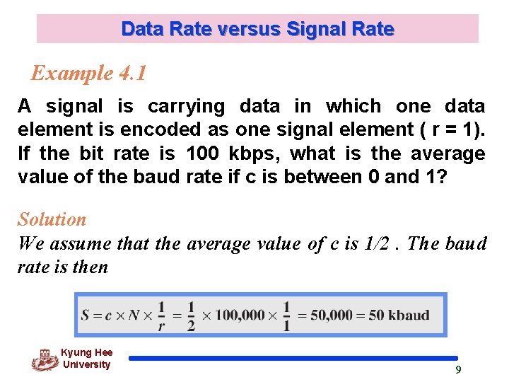 Data Rate versus Signal Rate Example 4. 1 A signal is carrying data in