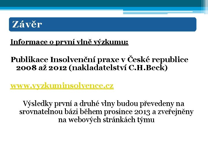 Závěr Informace o první vlně výzkumu: Publikace Insolvenční praxe v České republice 2008 až