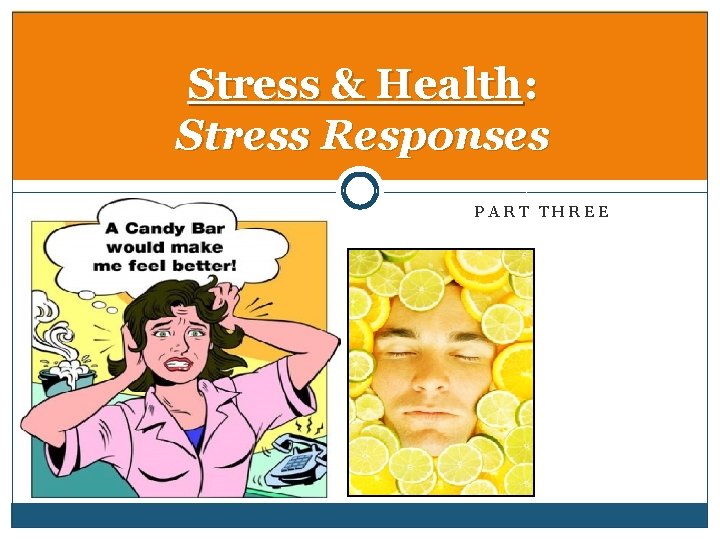 Stress & Health: Stress Responses PART THREE 