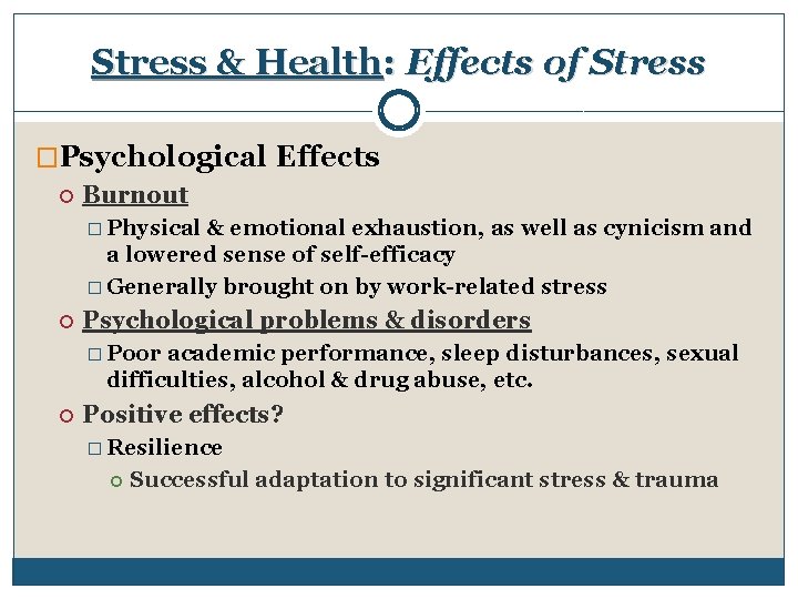 Stress & Health: Effects of Stress �Psychological Effects Burnout � Physical & emotional exhaustion,