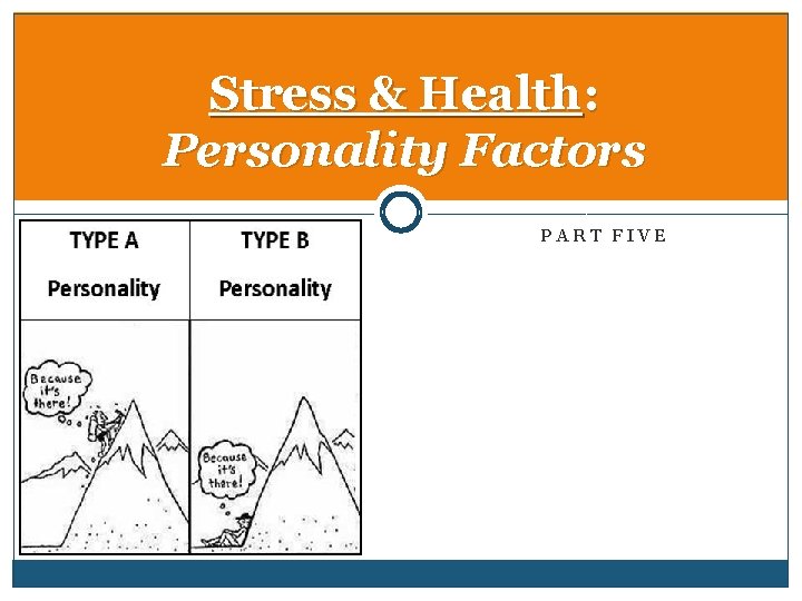 Stress & Health: Personality Factors PART FIVE 
