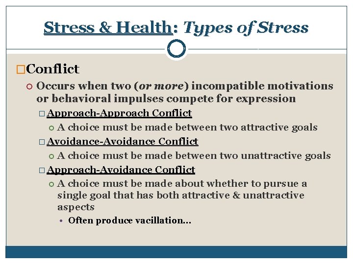 Stress & Health: Types of Stress �Conflict Occurs when two (or more) incompatible motivations