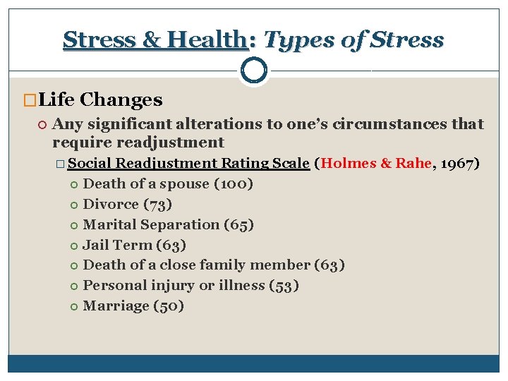 Stress & Health: Types of Stress �Life Changes Any significant alterations to one’s circumstances