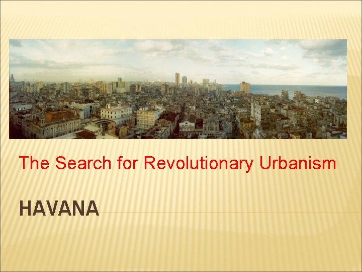 The Search for Revolutionary Urbanism HAVANA 