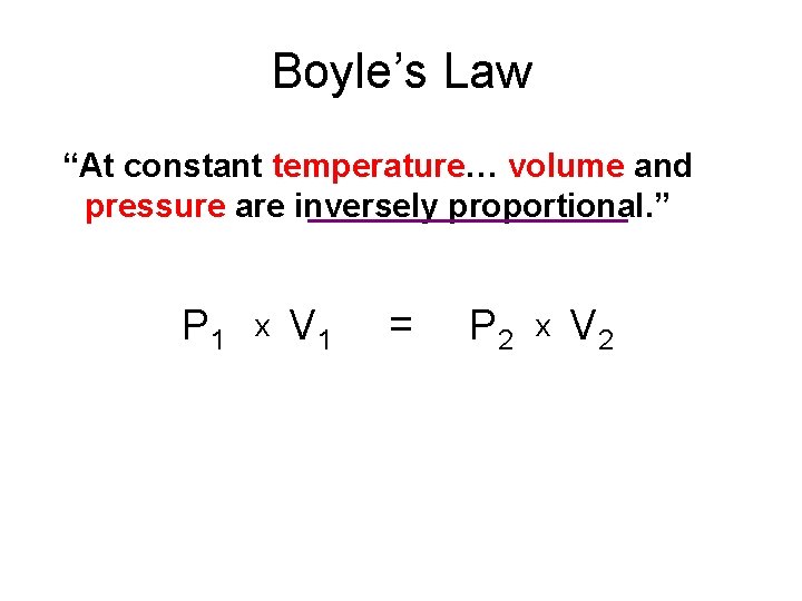 Boyle’s Law “At constant temperature… volume and pressure are inversely proportional. ” P 1