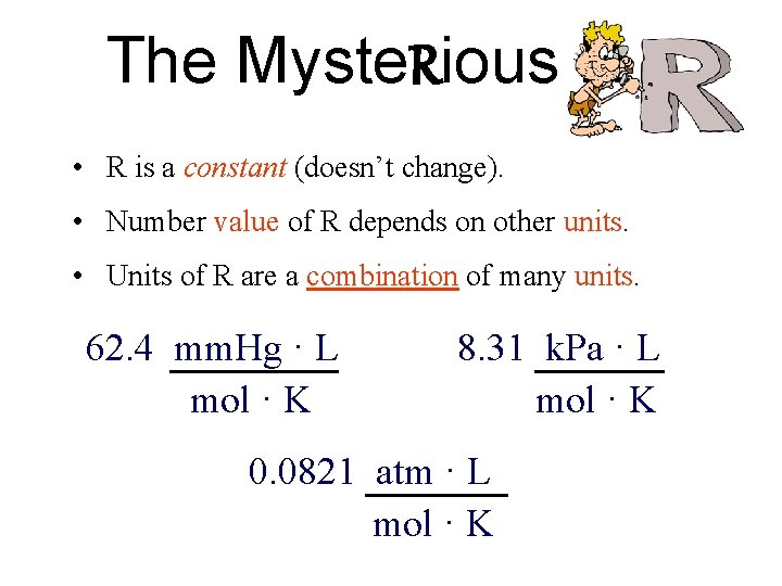 The Myste. Rious R • R is a constant (doesn’t change). • Number value