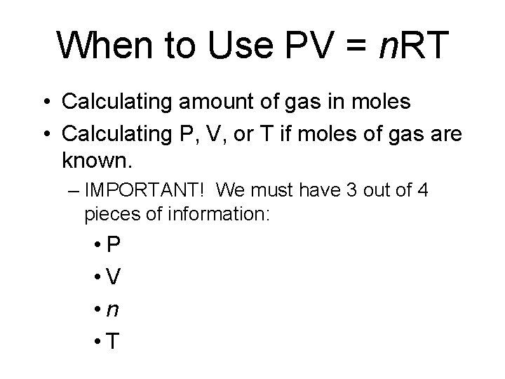 When to Use PV = n. RT • Calculating amount of gas in moles