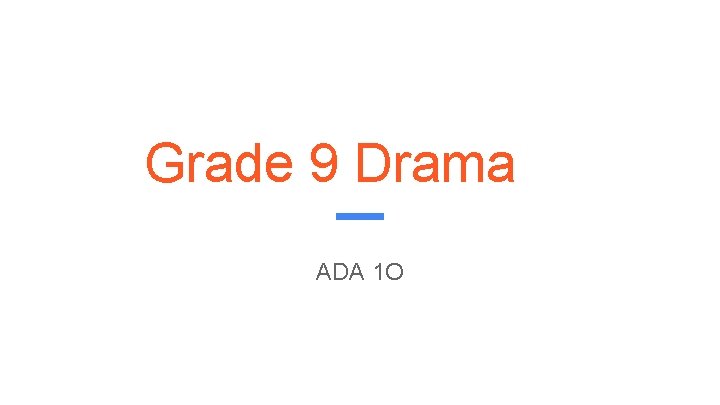 Grade 9 Drama ADA 1 O 