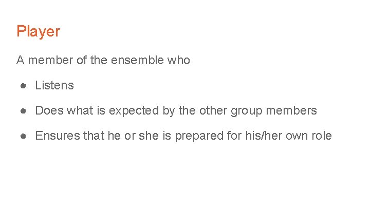 Player A member of the ensemble who ● Listens ● Does what is expected