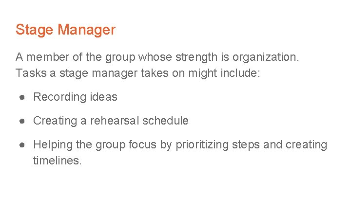 Stage Manager A member of the group whose strength is organization. Tasks a stage