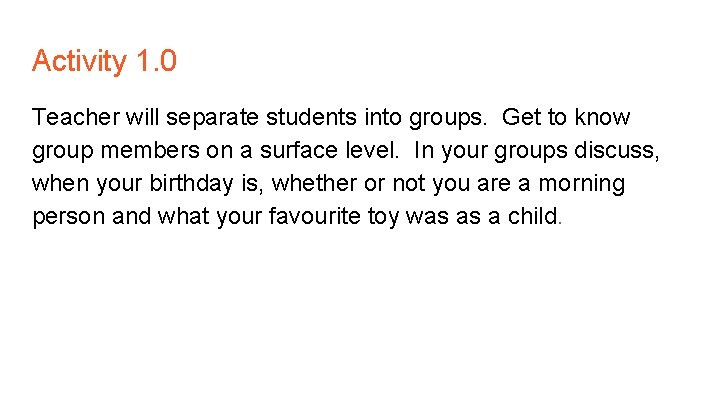 Activity 1. 0 Teacher will separate students into groups. Get to know group members