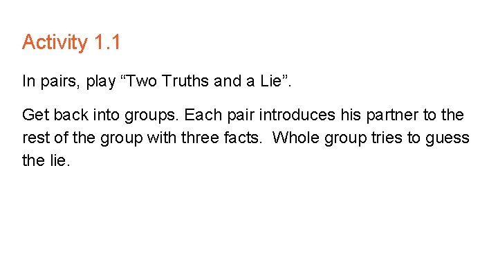 Activity 1. 1 In pairs, play “Two Truths and a Lie”. Get back into
