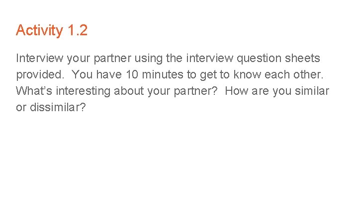 Activity 1. 2 Interview your partner using the interview question sheets provided. You have