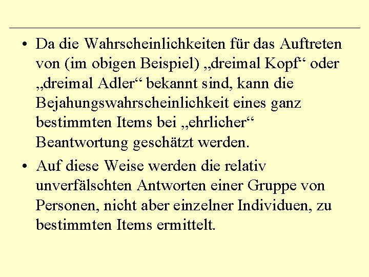  • Da die Wahrscheinlichkeiten für das Auftreten von (im obigen Beispiel) „dreimal Kopf“