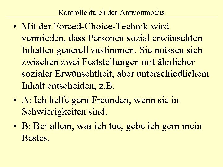 Kontrolle durch den Antwortmodus • Mit der Forced-Choice-Technik wird vermieden, dass Personen sozial erwünschten