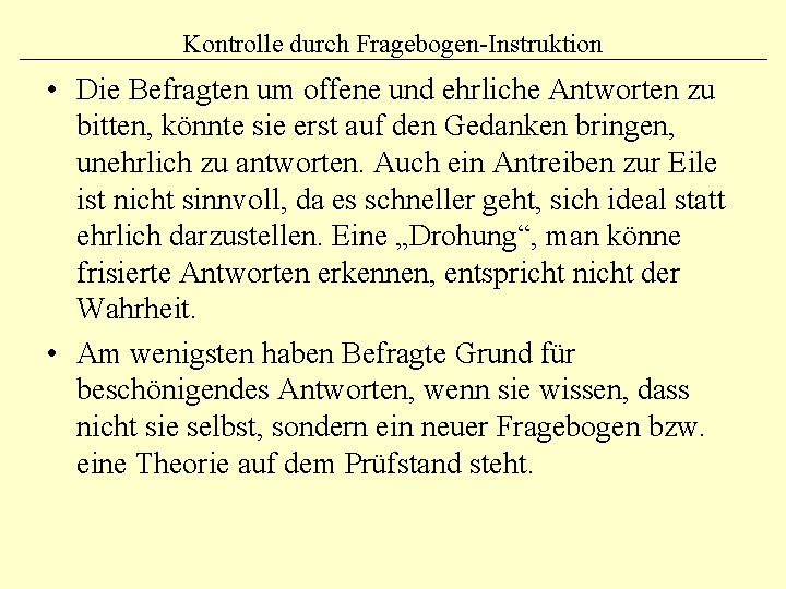 Kontrolle durch Fragebogen-Instruktion • Die Befragten um offene und ehrliche Antworten zu bitten, könnte