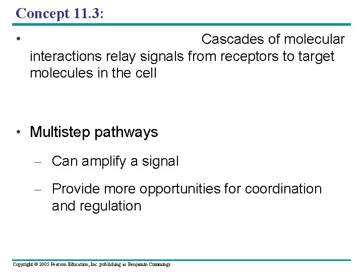 Concept 11. 3: • Cascades of molecular interactions relay signals from receptors to target