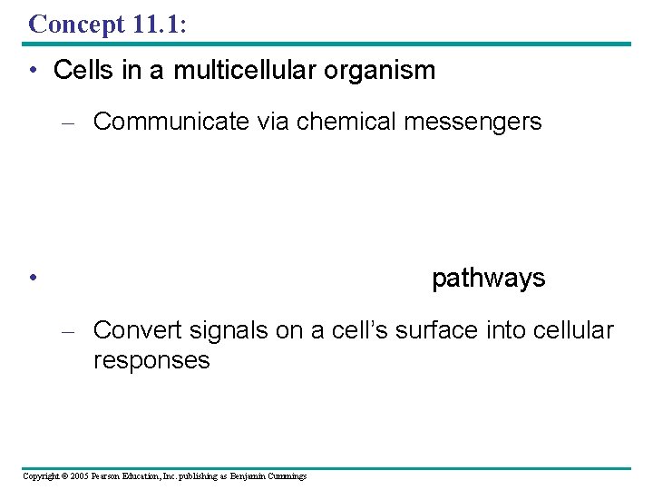 Concept 11. 1: • Cells in a multicellular organism – Communicate via chemical messengers
