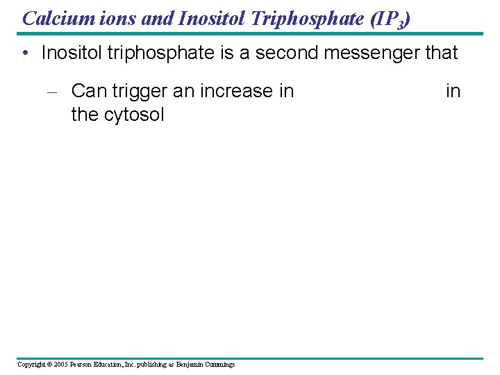 Calcium ions and Inositol Triphosphate (IP 3) • Inositol triphosphate is a second messenger