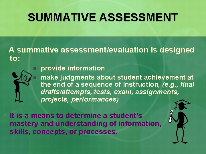 SUMMATIVE ASSESSMENT A summative assessment/evaluation is designed to: n n provide information make judgments
