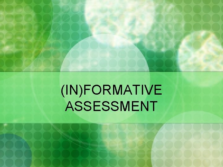 (IN)FORMATIVE ASSESSMENT 