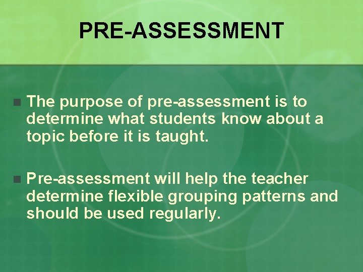 PRE-ASSESSMENT n The purpose of pre-assessment is to determine what students know about a