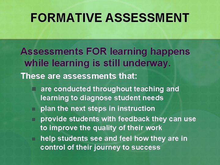 FORMATIVE ASSESSMENT Assessments FOR learning happens while learning is still underway. These are assessments
