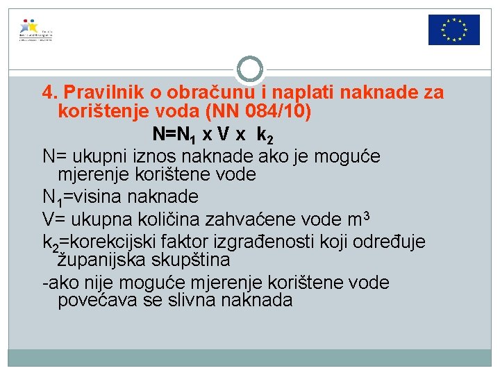 4. Pravilnik o obračunu i naplati naknade za korištenje voda (NN 084/10) N=N 1