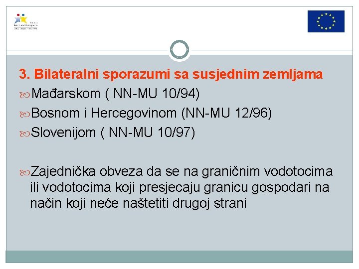 3. Bilateralni sporazumi sa susjednim zemljama Mađarskom ( NN-MU 10/94) Bosnom i Hercegovinom (NN-MU