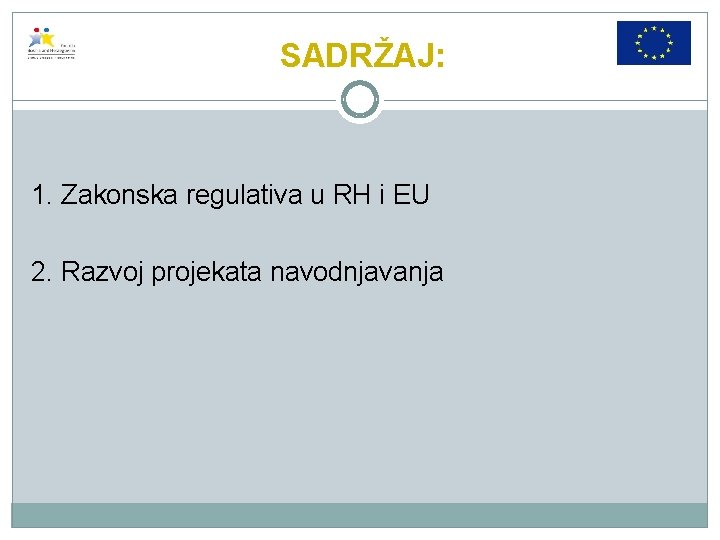SADRŽAJ: 1. Zakonska regulativa u RH i EU 2. Razvoj projekata navodnjavanja 