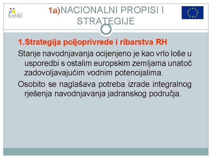 1 a)NACIONALNI PROPISI I STRATEGIJE 1. Strategija poljoprivrede i ribarstva RH Stanje navodnjavanja ocijenjeno