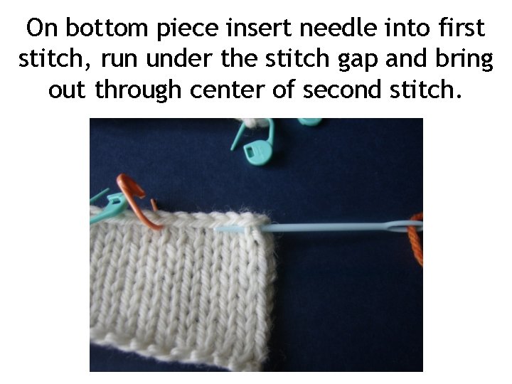 On bottom piece insert needle into first stitch, run under the stitch gap and