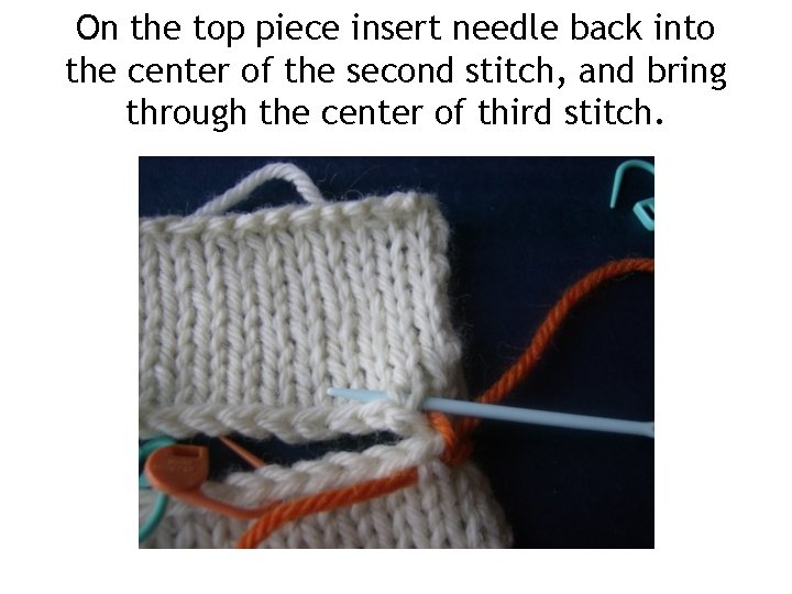 On the top piece insert needle back into the center of the second stitch,