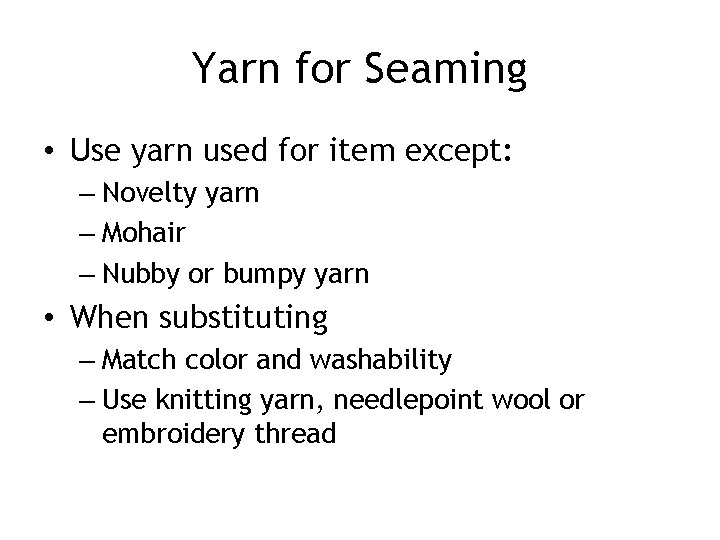 Yarn for Seaming • Use yarn used for item except: – Novelty yarn –