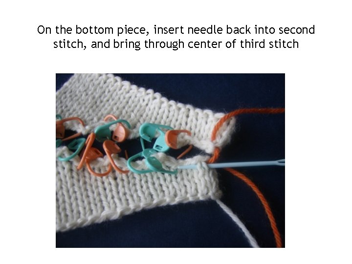On the bottom piece, insert needle back into second stitch, and bring through center