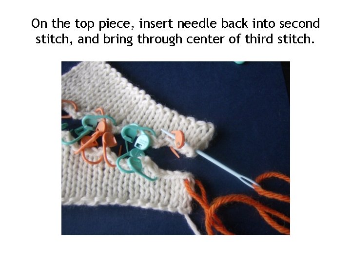 On the top piece, insert needle back into second stitch, and bring through center
