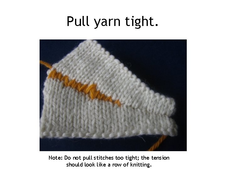 Pull yarn tight. Note: Do not pull stitches too tight; the tension should look