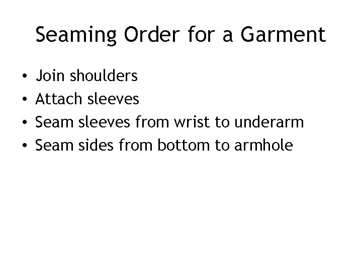 Seaming Order for a Garment • • Join shoulders Attach sleeves Seam sleeves from