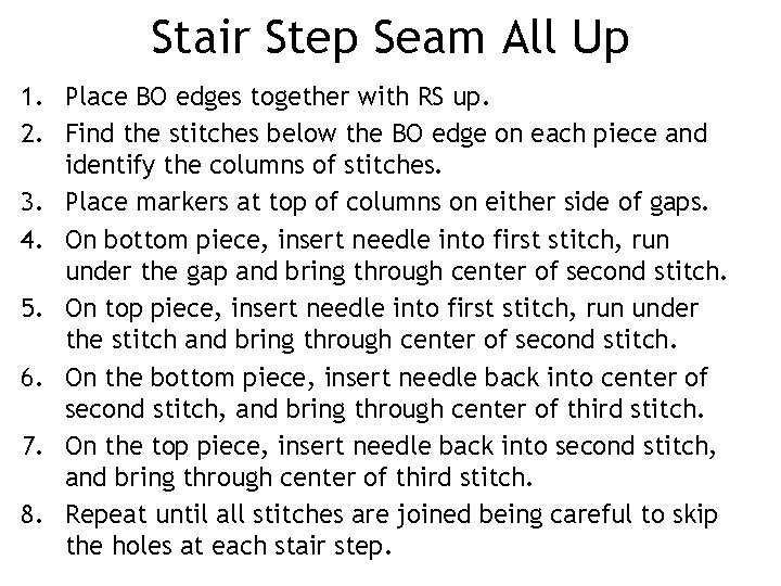 Stair Step Seam All Up 1. Place BO edges together with RS up. 2.