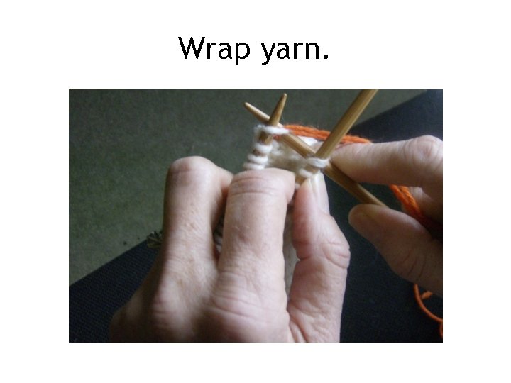 Wrap yarn. Wrap yarn.