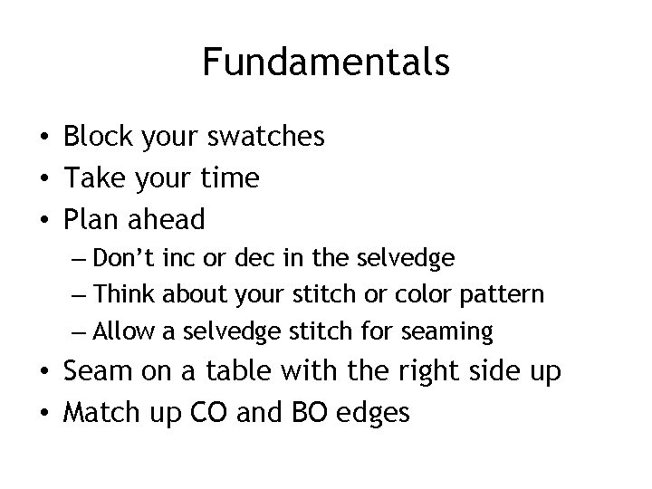 Fundamentals • Block your swatches • Take your time • Plan ahead – Don’t