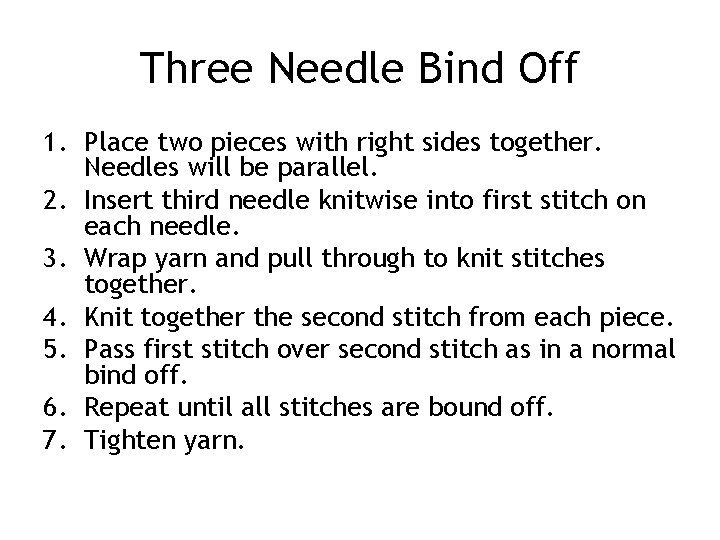 Three Needle Bind Off 1. Place two pieces with right sides together. Needles will
