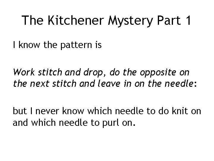 The Kitchener Mystery Part 1 I know the pattern is Work stitch and drop, The Kitchener Mystery Part 1 I know the pattern is Work stitch and drop,