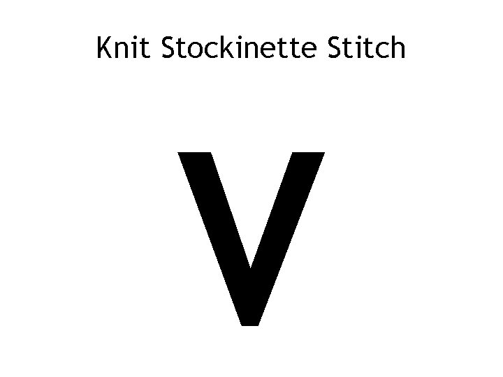 Knit Stockinette Stitch V 