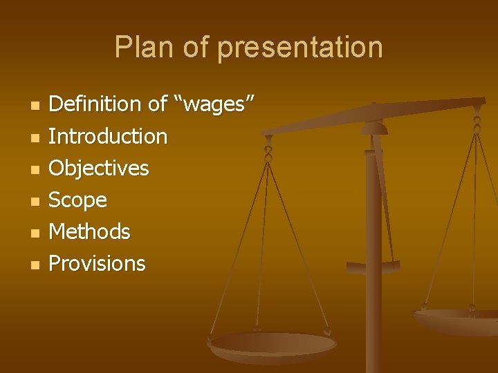 Plan of presentation n n n Definition of “wages” Introduction Objectives Scope Methods Provisions