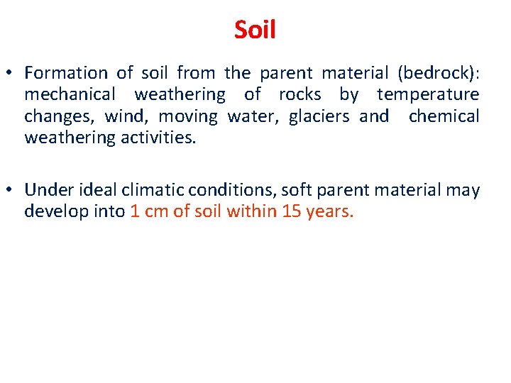 Soil • Formation of soil from the parent material (bedrock): mechanical weathering of rocks Soil • Formation of soil from the parent material (bedrock): mechanical weathering of rocks