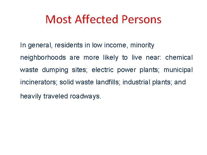 Most Affected Persons In general, residents in low income, minority neighborhoods are more likely Most Affected Persons In general, residents in low income, minority neighborhoods are more likely