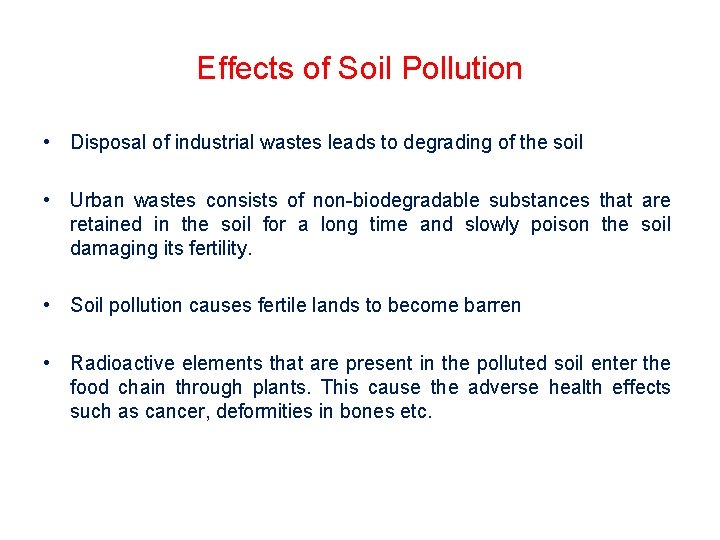 Effects of Soil Pollution • Disposal of industrial wastes leads to degrading of the