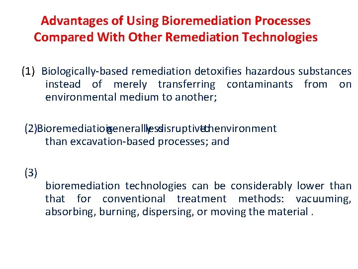 Advantages of Using Bioremediation Processes Compared With Other Remediation Technologies (1) Biologically-based remediation detoxifies Advantages of Using Bioremediation Processes Compared With Other Remediation Technologies (1) Biologically-based remediation detoxifies