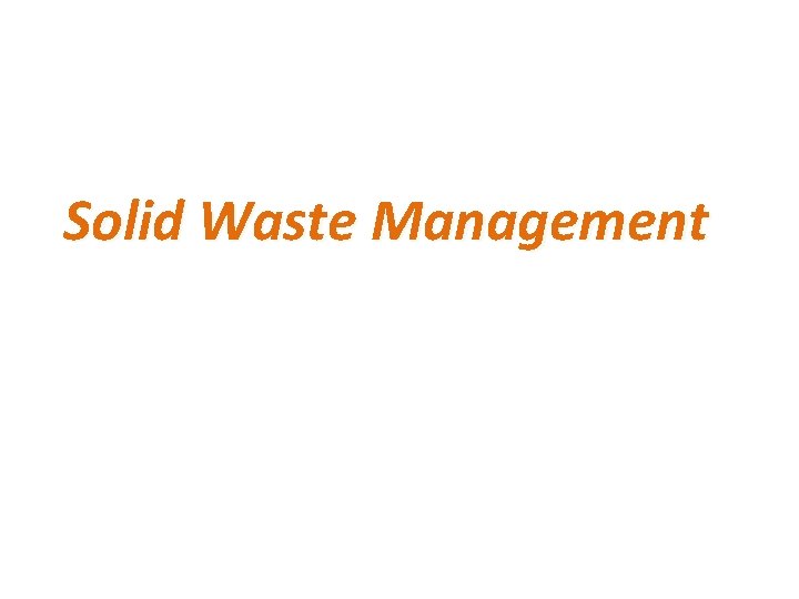 Solid Waste Management Solid Waste Management
